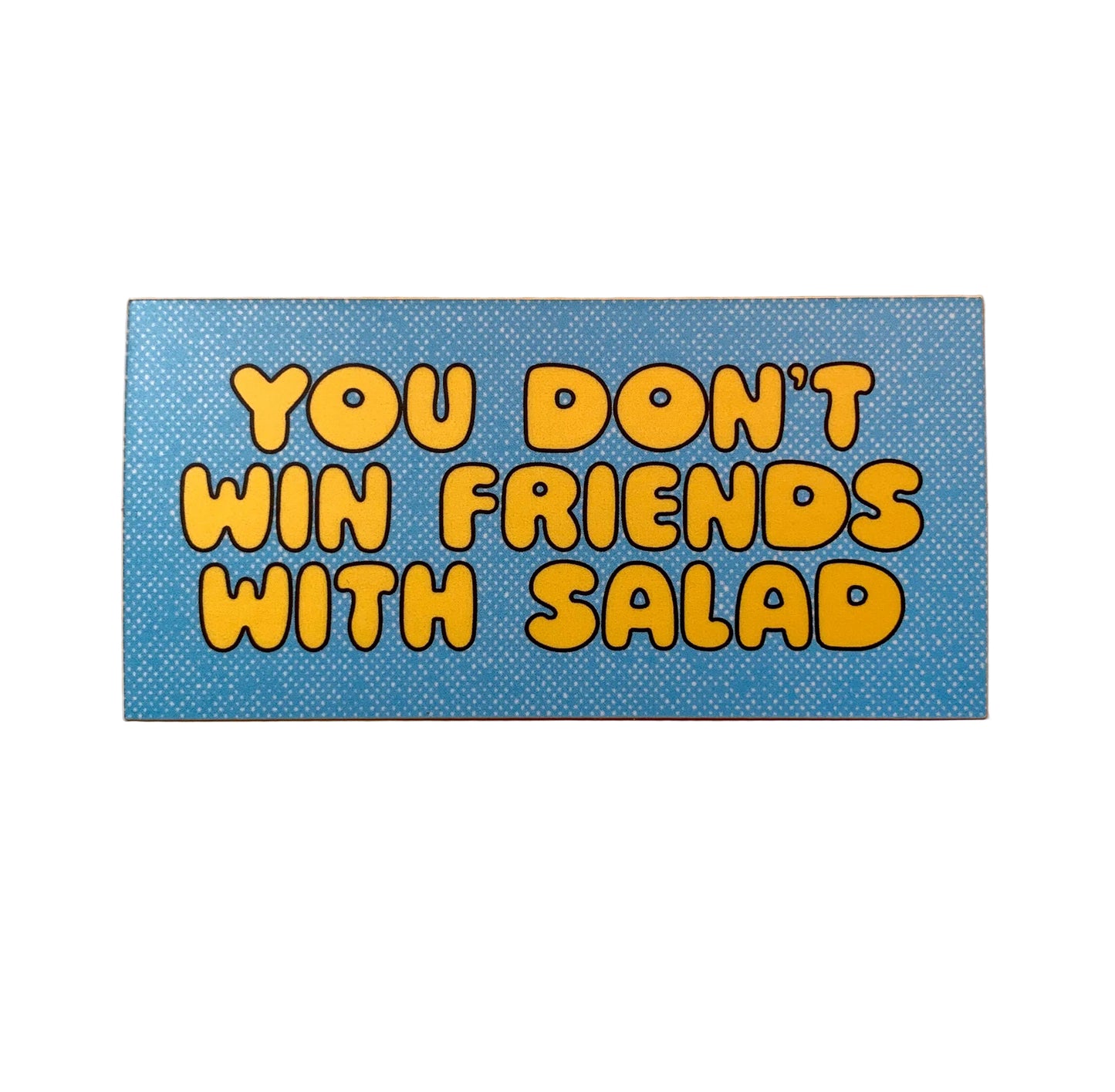 You Don't Win Friends with Salad-Sticker