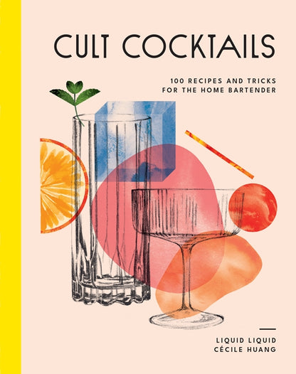 Cult Cocktails-100 Recipes and Tricks for the Home Bartender