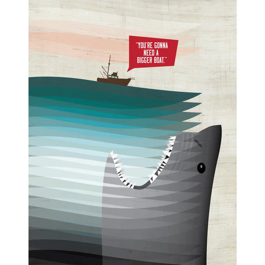 "You're gonna need a bigger boat" Print