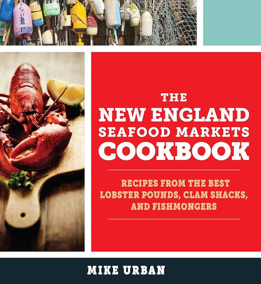 The New England Seafood Markets Cookbook-Mike Urban