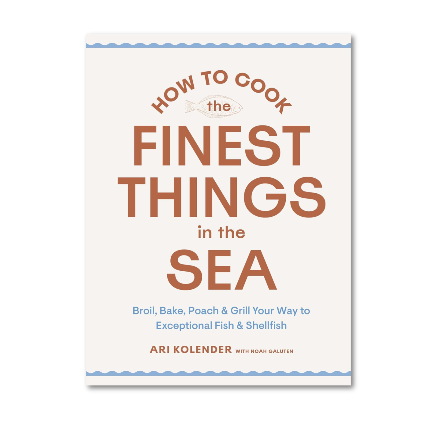 How to Cook the Finest things in the Sea-Ari Kolender) & Noah Galuten