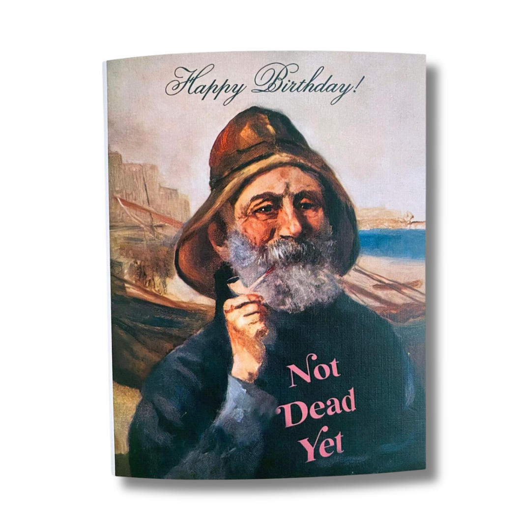 You're not dead yet-Birthday Card